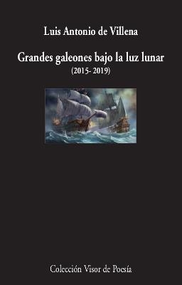 GRANDES GALEONES BAJO LA LUZ LUNAR(2015-2019) | 9788498953923 | VILLENA,LUIS ANTONIO | Llibreria Geli - Llibreria Online de Girona - Comprar llibres en català i castellà