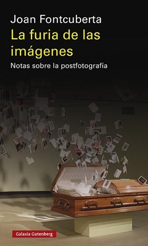 LA FURIA DE LAS IMÁGENES.NOTAS SOBRE LA POSTFOTOGRAFÍA | 9788417971793 | FONTCUBERTA,JOAN | Llibreria Geli - Llibreria Online de Girona - Comprar llibres en català i castellà