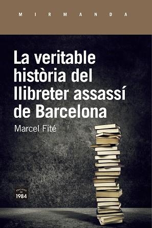 LA VERITABLE HISTÒRIA DEL LLIBRETER ASSASSÍ DE BARCELONA | 9788416987658 | FITÉ,MARCEL | Libreria Geli - Librería Online de Girona - Comprar libros en catalán y castellano