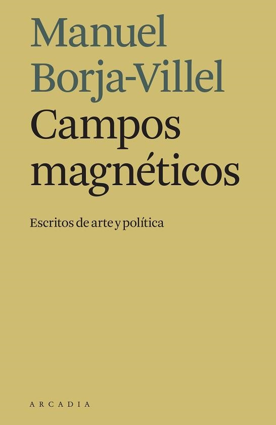 CAMPOS MAGNÉTICOS.ESCRITOS DE ARTE Y POLÍTICA | 9788494992445 | BORJA-VILLEL,MANUEL | Libreria Geli - Librería Online de Girona - Comprar libros en catalán y castellano
