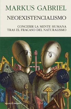 NEOEXISTENCIALISMO.CONCEBIR LA MENTE HUMANA TRAS EL FRACASO DEL NATURALISMO | 9788494970696 | GABRIEL,MARKUS | Llibreria Geli - Llibreria Online de Girona - Comprar llibres en català i castellà