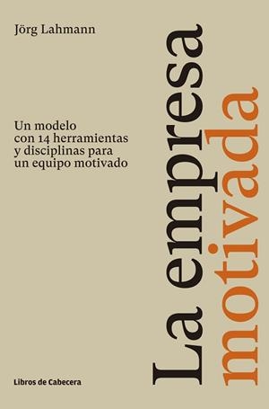 LA EMPRESA MOTIVADA.UN MODELO CON 14 HERRAMIENTAS Y DISCIPLINAS PARA UN EQUIPO MOTIVADO | 9788412139402 | LAHMANN,JÖRG | Libreria Geli - Librería Online de Girona - Comprar libros en catalán y castellano
