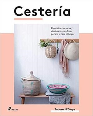 CESTERÍA.PROYECTOS,TÉCNICAS Y DISEÑOS INSPIRADORES PARA TI Y PARA EL HOGAR | 9788417656171 | N'DIAYE,TABARA | Llibreria Geli - Llibreria Online de Girona - Comprar llibres en català i castellà