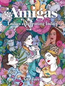 AMIGAS.LADIES CELEBRATING LADIES | 9788417858599 | JARÉN,ANA | Libreria Geli - Librería Online de Girona - Comprar libros en catalán y castellano