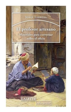 EL PROFESOR ARTESANO.MATERIALES PARA CONVERSAR SOBRE EL OFICIO | 9788416783984 | LARROSA,JORGE | Libreria Geli - Librería Online de Girona - Comprar libros en catalán y castellano