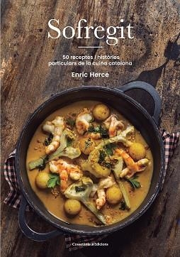 SOFREGIT.50 RECEPTES I HISTÒRIES PARTICULARS DE LA CUINA CATALANA | 9788490349199 | HERCE,ENRIC | Libreria Geli - Librería Online de Girona - Comprar libros en catalán y castellano