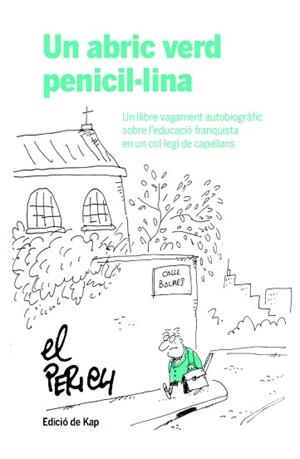UN ABRIC VERD PENICIL·LINA.UN LLIBRE VAGAMENT AUTOBIOGRÀFIC SOBRE L'EDUCACIÓ FRANQUISTA EN UN COL·LEGI DE CAPELLANS | 9788417214951 | PERICH,JAUME | Libreria Geli - Librería Online de Girona - Comprar libros en catalán y castellano