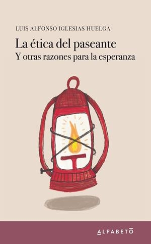 LA ÉTICA DEL PASEANTE Y OTRAS RAZONES PARA LA ESPERANZA | 9788417951047 | IGLESIAS HUELGA,LUIS ALFONSO | Libreria Geli - Librería Online de Girona - Comprar libros en catalán y castellano
