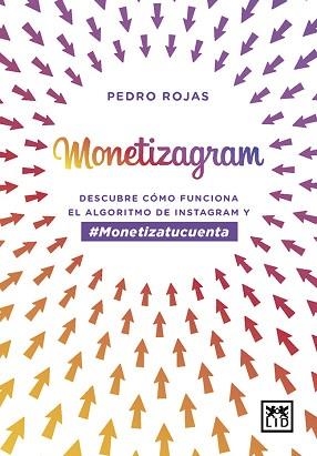 MONETIZAGRAM.DESCUBRE CÓMO FUNCIONA EL ALGORITMO DE INSTAGRAM | 9788417277918 | ROJAS,PEDRO | Llibreria Geli - Llibreria Online de Girona - Comprar llibres en català i castellà