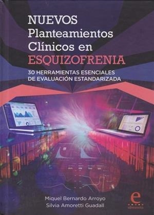 NUEVOS PLANTEAMIENTOS CLÍNICOS EN ESQUIZOFRENIA:30 HERRAMIENTAS ESENCIALES DE EVALUACIÓN ESTANDARIZADA | 9788415734130 | BERNARDO ARROYO,MIQUEL/AMORETTI GUADALL,SILVIA | Llibreria Geli - Llibreria Online de Girona - Comprar llibres en català i castellà