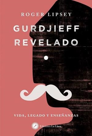 GURDJIEFF REVELADO.VIDA,LEGADO Y ENSEÑANZAS | 9788416145690 | LIPSEY,ROGER | Libreria Geli - Librería Online de Girona - Comprar libros en catalán y castellano