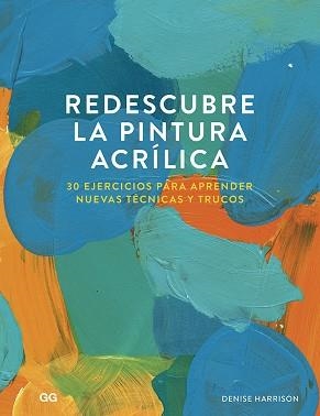 REDESCUBRE LA PINTURA ACRÍLICA.30 EJERCICIOS PARA APRENDER NUEVAS TÉCNICAS Y TRUCOS | 9788425232114 | HARRISON,DENISE | Llibreria Geli - Llibreria Online de Girona - Comprar llibres en català i castellà