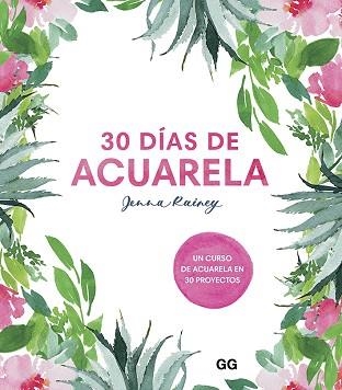 30 DÍAS DE ACUARELA.UN CURSO DE ACUARELA EN 30 PROYECTOS | 9788425232008 | RAINEY,JENNA | Libreria Geli - Librería Online de Girona - Comprar libros en catalán y castellano