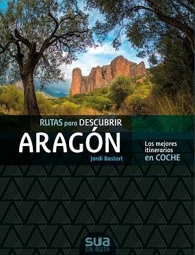 RUTAS PARA DESCUBIR ARAGÓN.LOS MEJORES ITINERARIOS EN COCHE | 9788482167305 | BASTART,JORDI | Libreria Geli - Librería Online de Girona - Comprar libros en catalán y castellano