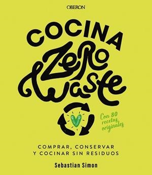 COCINA ZERO WASTE.COMPRAR,CONSERVAR SIN RESIDUOS | 9788441542235 | SIMON,SEBASTIAN | Libreria Geli - Librería Online de Girona - Comprar libros en catalán y castellano