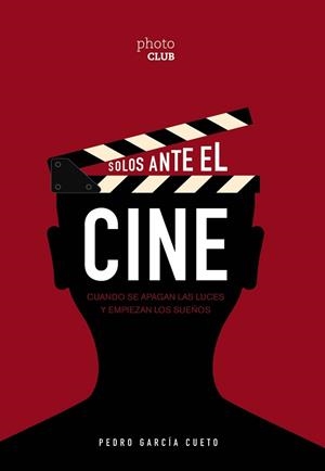 SOLOS ANTE EL CINE.CUANDO SE APAGAN LAS LUCES Y EMPIEZAN LOS SUEÑOS | 9788441542242 | GARCÍA CUETO,PEDRO | Llibreria Geli - Llibreria Online de Girona - Comprar llibres en català i castellà