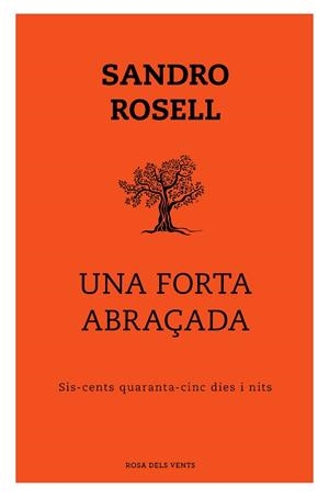 UNA FORTA ABRAÇADA.SIS-CENTS QUARANTA-CINC DIES I NITS | 9788417909352 | ROSELL,SANDRO | Libreria Geli - Librería Online de Girona - Comprar libros en catalán y castellano