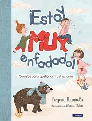 ESTOY MUY ENFADADO!.CUENTOS PARA GESTIONAR FRUSTRACIONES | 9788448854027 | IBARROLA,BEGOÑA/MILLÁN,BLANCA | Libreria Geli - Librería Online de Girona - Comprar libros en catalán y castellano