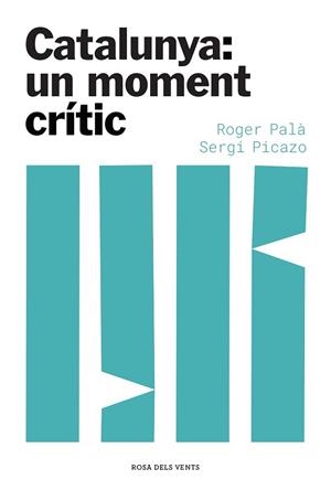 CATALUNYA:UN MOMENT CRÍTIC | 9788417909871 | PALÀ, ROGER/PICAZO,SERGI | Llibreria Geli - Llibreria Online de Girona - Comprar llibres en català i castellà
