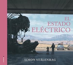 EL ESTADO ELÉCTRICO | 9788417805715 | STÅLENHAG,SIMON | Libreria Geli - Librería Online de Girona - Comprar libros en catalán y castellano