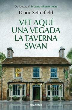 VET AQUÍ UNA VEGADA LA TAVERNA SWAN | 9788418132285 | SETTERFIELD,DIANE | Llibreria Geli - Llibreria Online de Girona - Comprar llibres en català i castellà