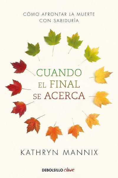 CUANDO EL FINAL SE ACERCA.CÓMO AFRONTAR LA MUERTE CON SABIDURÍA | 9788466348287 | MANNIX,KATHRYN | Libreria Geli - Librería Online de Girona - Comprar libros en catalán y castellano