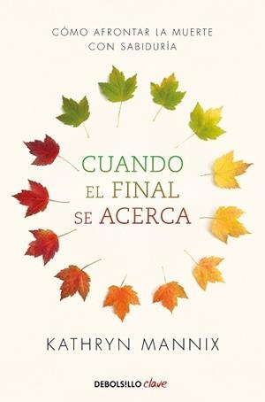 CUANDO EL FINAL SE ACERCA.CÓMO AFRONTAR LA MUERTE CON SABIDURÍA | 9788466348287 | MANNIX,KATHRYN | Libreria Geli - Librería Online de Girona - Comprar libros en catalán y castellano