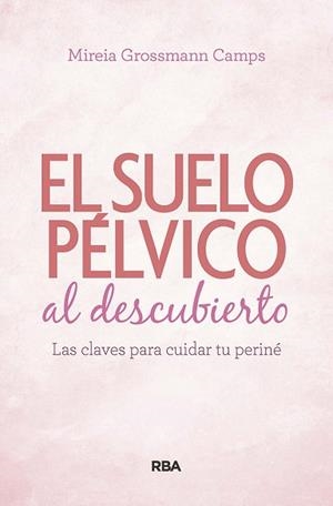 EL SUELO PÉLVICO AL DESCUBIERTO.LAS CLAVES PARA CUIDAR TU PERINÉ | 9788490569184 | GROSSMANN CAMPS,MIREIA | Libreria Geli - Librería Online de Girona - Comprar libros en catalán y castellano