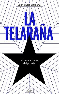 LA TELARAÑA.LA TRAMA EXTERIOR DEL PROCÉS | 9788434431621 | CARDENAL,JUAN PABLO | Llibreria Geli - Llibreria Online de Girona - Comprar llibres en català i castellà