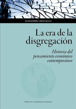 LA ERA DE LA DISGREGACIÓN.HISTORIA DEL PENSAMIENTO ECONÓMICO CONTEMPORÁNEO | 9788417873479 | RONCAGLIA, ALESSANDRO | Libreria Geli - Librería Online de Girona - Comprar libros en catalán y castellano