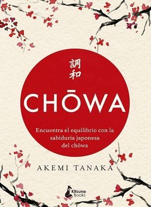 CHOWA.ENCUENTRA EL EQUILIBRIO CON LA SABIDURÍA JAPONESA DEL CHOWA | 9788416788415 | TANAKA,AKEMI | Llibreria Geli - Llibreria Online de Girona - Comprar llibres en català i castellà