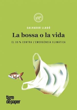 LA BOSSA O LA VIDA.EL 99% CONTRA L'EMERGÈNCIA CLIMÀTICA | 9788416855612 | LLADÓ,SALVADOR | Llibreria Geli - Llibreria Online de Girona - Comprar llibres en català i castellà