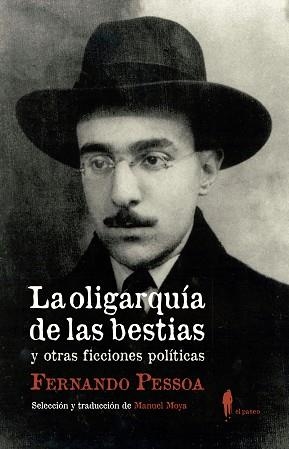 LA OLIGARQUÍA DE LAS BESTIAS Y OTRAS FICCIONES POLÍTICAS | 9788412072877 | PESSOA,FERNANDO | Llibreria Geli - Llibreria Online de Girona - Comprar llibres en català i castellà