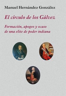 EL CÍRCULO DE LOS GÁLVEZ.FORMACIÓN,APOGEO Y OCASO DE UNA ÉLITE DE PODER INDIANA | 9788416335602 | HERNÁNDEZ GONZÁLEZ,MANUEL | Libreria Geli - Librería Online de Girona - Comprar libros en catalán y castellano