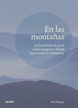 EN LAS MONTAÑAS.LOS BENEFICIOS DE PASAR CIERTO TIEMPO EN ALTITUD PARA LA SALUD Y EL BIENESTAR | 9788417757809 | MORGAN,NED | Llibreria Geli - Llibreria Online de Girona - Comprar llibres en català i castellà