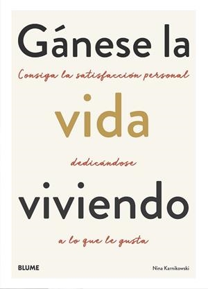 GÁNESE LA VIDA VIVIENDO.CONSIGA LA SATISFACCIÓN PERSONAL DEDICÁNDOSE A LO QUE LE GUSTA | 9788418075117 | KARNIKOWSKI,NINA | Llibreria Geli - Llibreria Online de Girona - Comprar llibres en català i castellà