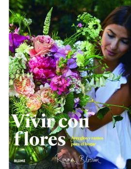 VIVIR CON FLORES.ARREGLOS Y RAMOS PARA EL HOGAR | 9788417757960 | BLOSSOM,ROWAN | Llibreria Geli - Llibreria Online de Girona - Comprar llibres en català i castellà