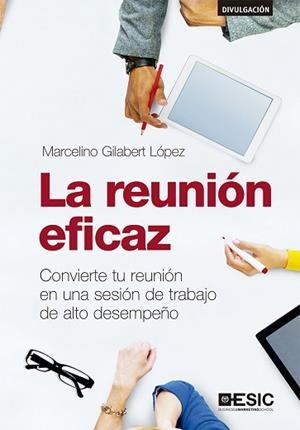 LA REUNIÓN EFICAZ.CONVIERTE TU REUNIÓN EN UNA SESIÓN DE TRABAJO DE ALTO DESEMPEÑO | 9788417914363 | GILABERT LÓPEZ,MARCELINO | Llibreria Geli - Llibreria Online de Girona - Comprar llibres en català i castellà