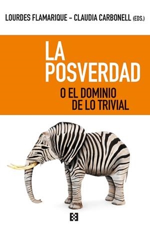 LA POSVERDAD O EL DOMINIO DE LO TRIVIAL | 9788413390062 | FLAMARIQUE,LOURDES/CARBONELL,CLAUDIA(EDS.) | Libreria Geli - Librería Online de Girona - Comprar libros en catalán y castellano