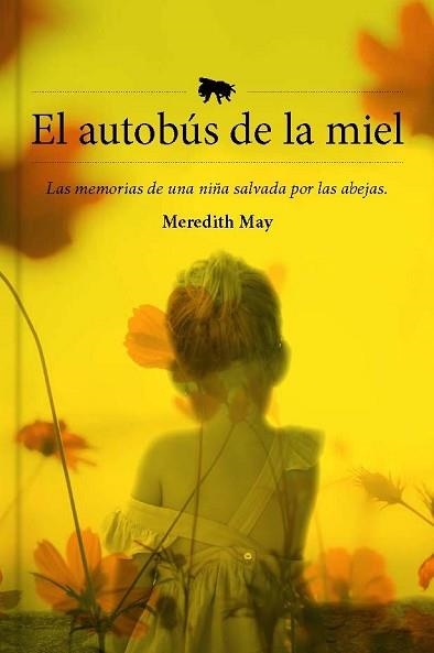 EL AUTOBÚS DE LA MIEL.LAS MEMORIAS DE UNA NIÑA SALVADA POR LAS ABEJAS | 9788417893910 | MAY, MEREDITH | Libreria Geli - Librería Online de Girona - Comprar libros en catalán y castellano