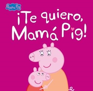 TE QUIERO,MAMÁ PIG!(PEPPA PIG. PRIMERAS LECTURAS) | 9788448854683 | Llibreria Geli - Llibreria Online de Girona - Comprar llibres en català i castellà