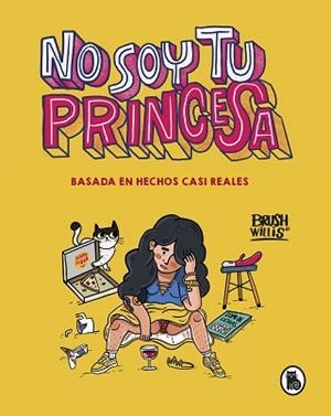 NO SOY TU PRINCESA.BASADA EN HECHOS CASI REALES | 9788402423252 | WILLIS,BRUSH | Libreria Geli - Librería Online de Girona - Comprar libros en catalán y castellano