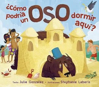 CÓMO PODRÍA UN OSO DORMIR AQUÍ? | 9788491453666 | GONZALEZ,JULIE | Libreria Geli - Librería Online de Girona - Comprar libros en catalán y castellano