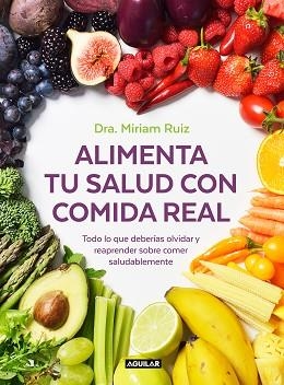 ALIMENTA TU SALUD CON COMIDA REAL | 9788403521889 | RUIZ,DRA.MIRIAM | Llibreria Geli - Llibreria Online de Girona - Comprar llibres en català i castellà