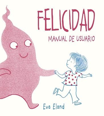 FELICIDAD.MANUAL DE USUARIO | 9788491453284 | ELAND,EVA | Libreria Geli - Librería Online de Girona - Comprar libros en catalán y castellano