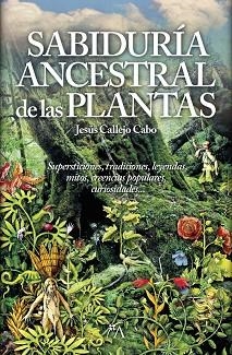 LA SABIDURÍA ANCESTRAL DE LAS PLANTAS | 9788416002306 | CALLEJO CABO,JESÚS | Libreria Geli - Librería Online de Girona - Comprar libros en catalán y castellano