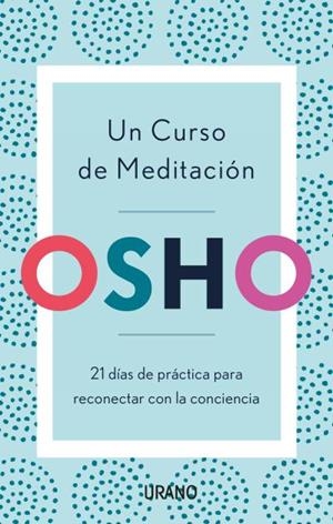 UN CURSO DE MEDITACIÓN.21 DÍAS DE PRÁCTICA PARA RECONECTAR CON LA CONCIENCIA | 9788416720903 | OSHO | Llibreria Geli - Llibreria Online de Girona - Comprar llibres en català i castellà