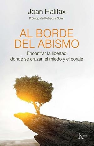 AL BORDE DEL ABISMO.ENCONTRAR LA LIBERTAD DONDE SE CRUZA EL MIEDO Y EL CORAJE | 9788499887470 | HALIFAX,JOAN | Llibreria Geli - Llibreria Online de Girona - Comprar llibres en català i castellà