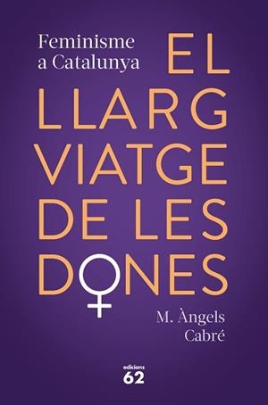 EL LLARG VIATGE DE LES DONES.FEMINISME A CATALUNYA | 9788429778373 | CABRÉ,M.ÀNGELS | Llibreria Geli - Llibreria Online de Girona - Comprar llibres en català i castellà