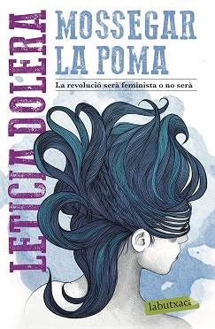 MOSSEGAR LA POMA.LA REVOLUCIÓ SERÀ FEMINISTA O NO SERÀ | 9788417423292 | DOLERA,LETICIA | Libreria Geli - Librería Online de Girona - Comprar libros en catalán y castellano